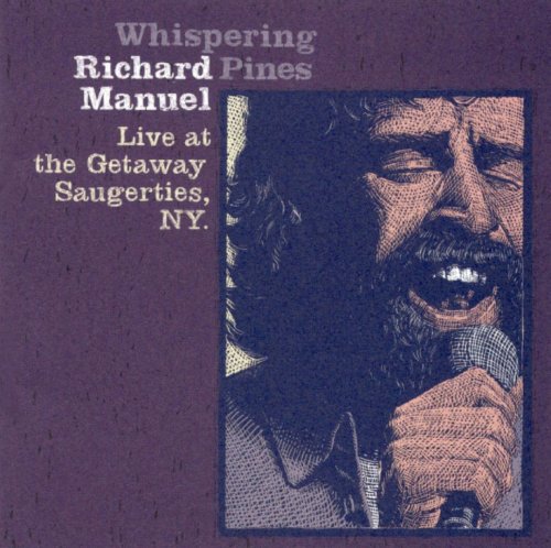 Richard Manuel - Wispering Pines: Live at the Getaway, Saugerties, N.Y. (2002)