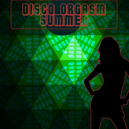 VA - Disco Orgasm: The Summer Edition (2018)