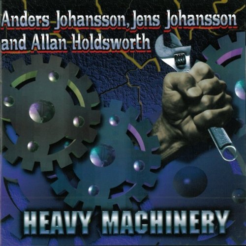 Anders Johansson, Jens Johansson And Allan Holdsworth ‎- Heavy Machinery (1997)