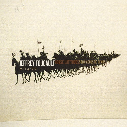 Jeffrey Foucault - Horse Latitudes Solo / Acoustic Demos (2018)