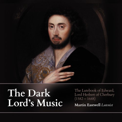 Martin Eastwell - The Dark Lord's Music: The Lutebook of Edward, Lord Herbert of Cherbury (2018)