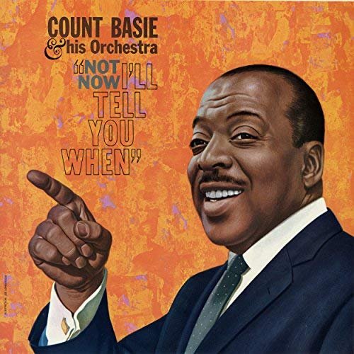 Count Basie & His Orchestra - Not Now, I'll Tell You When (1960/2018)
