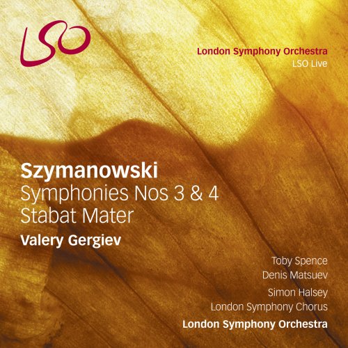 London Symphony Orchestra & Valery Gergiev - Szymanowski: Symphonies Nos. 3 & 4, Stabat Mater (2013/2018) [Hi-Res]