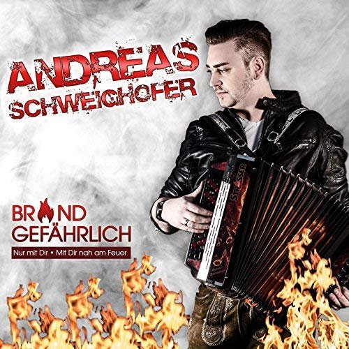 Andreas Schweighofer - Brandgefährlich (2018)