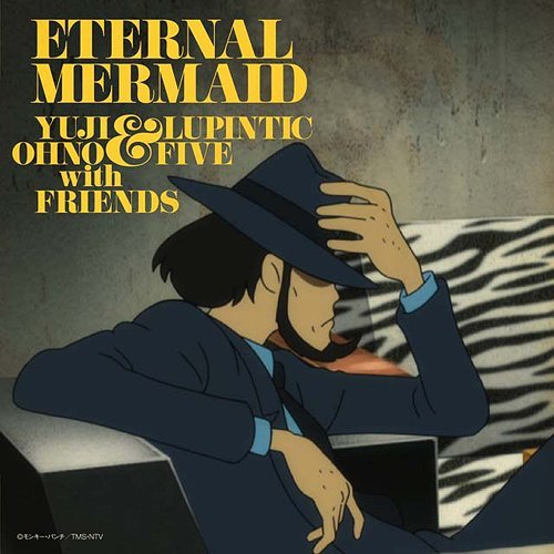 Yuji Ohno & Lupintic Five with Friends - Eternal Mermaid (2011)