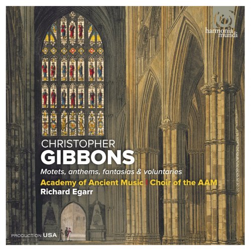 Academy of Ancient Music, The Choir of the AAM & Richard Egarr - Christopher Gibbons: Motets, anthems, fantasias & voluntaries (2012/2018) [Hi-Res]