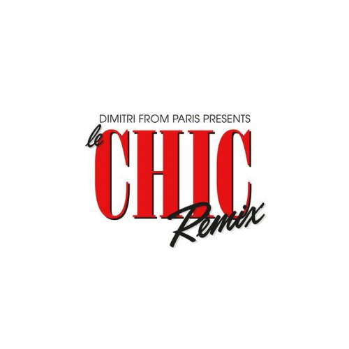 Chic & Dimitri From Paris - Dimitri From Paris Presents Le CHIC Remix (2018)