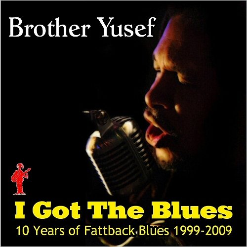 Brother Yusef - I Got The Blues: 10 Years Of Fattback Blues 1999-2009 (2018)