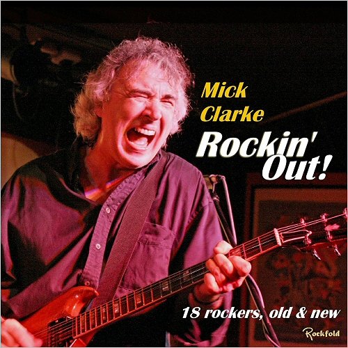 Mick Clarke - Rockin' Out! 18 Rockers, Old And New (2018)