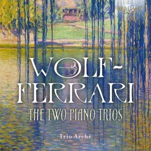 Trio Arché - Wolf-Ferrari: The Two Piano Trios (2018) [Hi-Res]