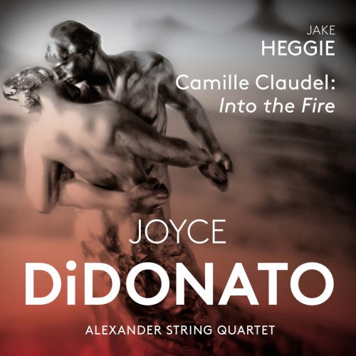 Joyce Didonato & Alexander String Quartet - Heggie: Camille Claudel, Into the Fire (2018)