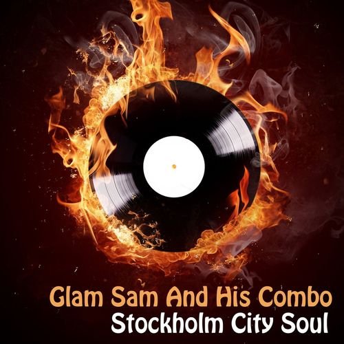 Glam Sam And His Combo - Stockholm City Soul (2015)