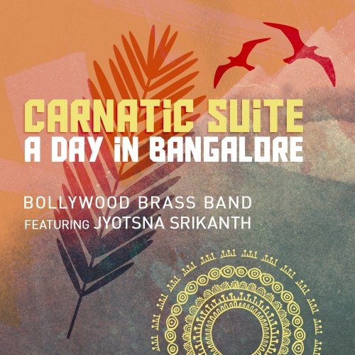 Bollywood Brass Band - Carnatic Suite: a Day in Bangalore (2018) [Hi-Res]