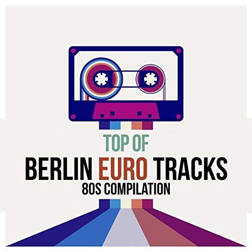 VA - Top of Berlin Euro Tracks 80S Compilation (2018)