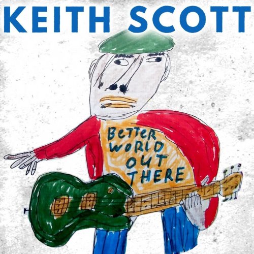 Keith Scott Blues - Better World out There (2018)