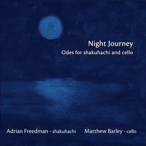 Adrian Freedman & Matthew Barley - Night Journey (Odes for Shakuhachi & Cello) (2018)
