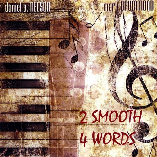 Daniel A. Nelson & Mark Drummond - 2 Smooth 4 Words (2009)