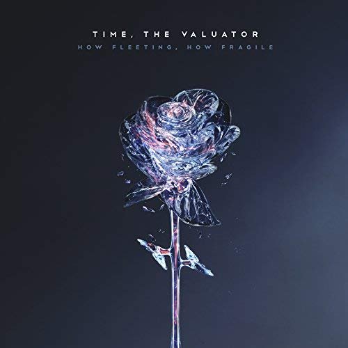 Time, The Valuator - How Fleeting, How Fragile (2018)