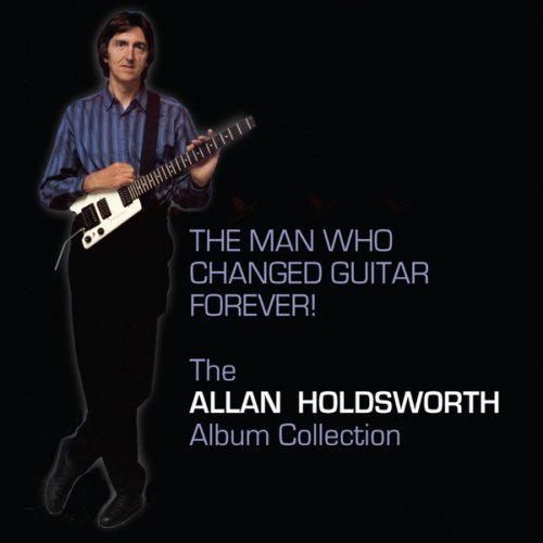 Allan Holdsworth - The Man Who Changed Guitar Forever (Remastered) (2017) Hi Res