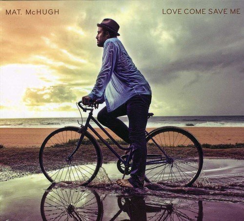 Mat Mchugh - Love Come Save Me (2012/2013)