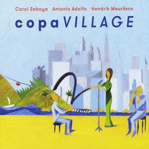 Carol Saboya, Antonio Adolfo, Hendrik Meurkens - Copa Village (2015) FLAC