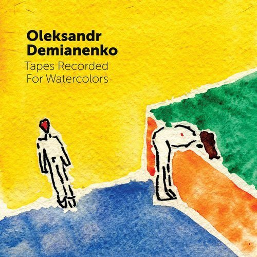 Oleksandr Demianenko - Tapes Recorded For Watercolors (2018)