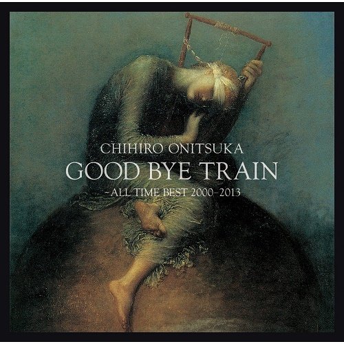 Chihiro Onitsuka - GOOD BYE TRAIN - All Time Best 2000-2013 (2013)