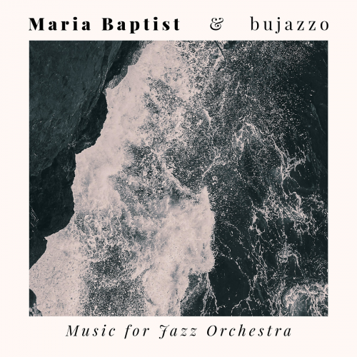 Maria Baptist & Bujazzo - Music For Jazz Orchestra (2013) flac