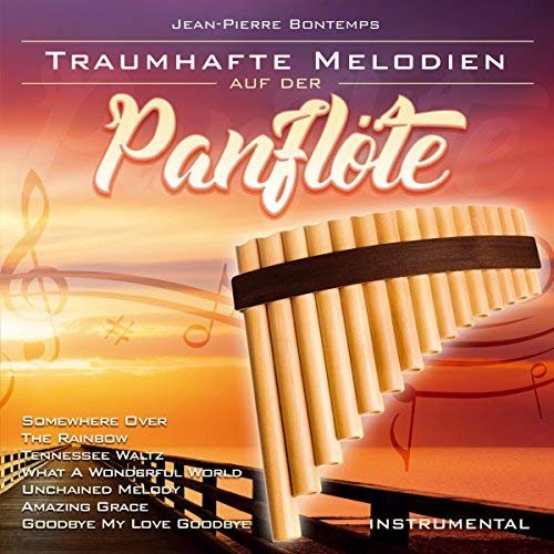 Jean-Pierre Bontemps - Traumhafte Melodien auf der Panflöte - Instrumental (2017)