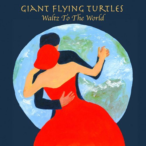 Giant Flying Turtles - Waltz To The World (2017)