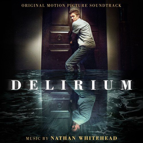 Nathan Whitehead - Delirium (Original Motion Picture Soundtrack) (2018)