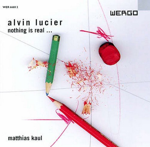 Alvin Lucier & Matthias Kaul – Nothing Is Real... (2003)