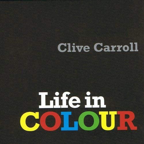 Clive Carroll - Life In Colour (2008)