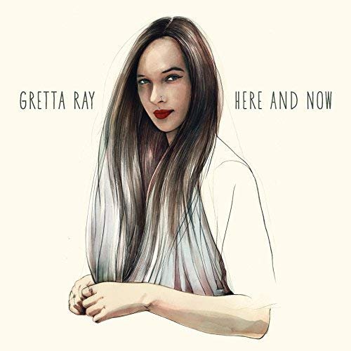 Gretta Ray - Here and Now (2018)