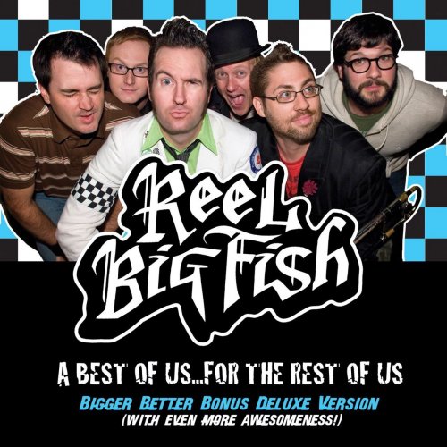 Reel Big Fish - A Best Of Us For The Rest Of Us (Bigger Better Deluxe Digital Version) (2012) FLAC