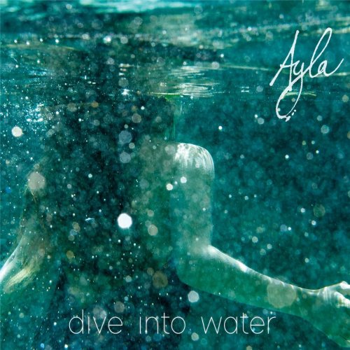 Ayla Schafer - Dive into Water (2017)