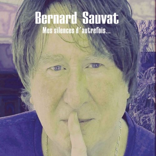 Bernard Sauvat - Mes silences d'autrefois (2018)