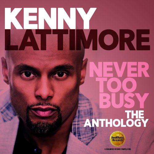 Kenny Lattimore - Never Too Busy: The Anthology (2018)