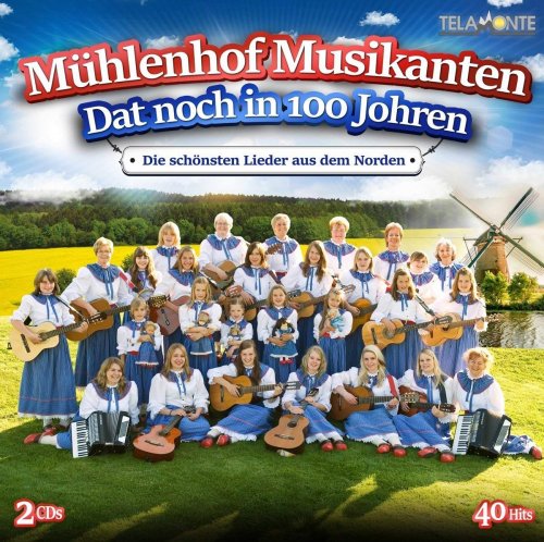 Mühlenhof Musikanten - Dat Noch in 100 Johren-die Schönsten Lieder aus de (2018)