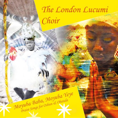 The London Lucumi Choir - Moyuba Baba, Moyuba Yeye: Praise Songs for Oshun & Obatala (2017)