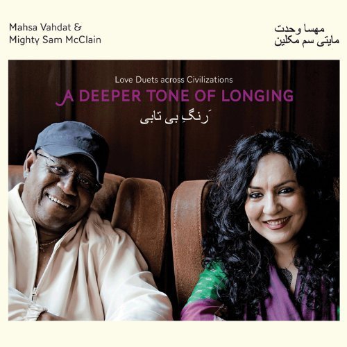 Mahsa Vahdat & Mighty Sam McClain – A Deeper Tone of Longing: Love Duets Across Civilizations (2012)