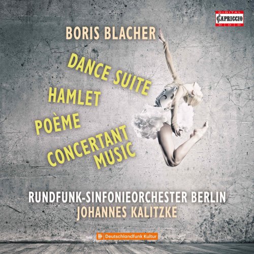 Rundfunk-Sinfonieorchester Berlin & Johannes Kalitzke - Blacher: Dance Suite, Poème, Hamlet & Concertante Musik (2018)