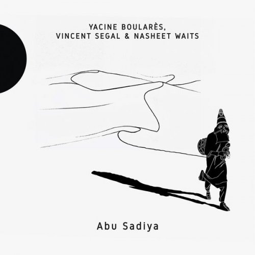 Yacine Boularès, Vincent Segal, Nasheet Waits - Abu Sadiya (2017) [Hi-Res]