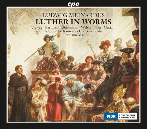 Concerto Köln, Rheinische Kantorei & Hermann Max - Meinardus: Luther in Worms, Op. 36 (2015)