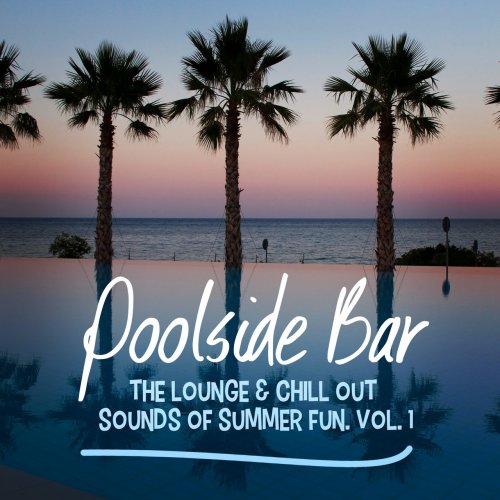 VA - Poolside Bar: The Lounge & Chill Out Sounds Of Summer Fun, Vol. 1 (2014) FLAC