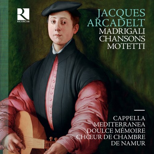 Choeur de Chambre de Namur, Cappella Mediterranea, - Arcadelt: Motteti - Madrigali - Chansons (2018) [Hi-Res]