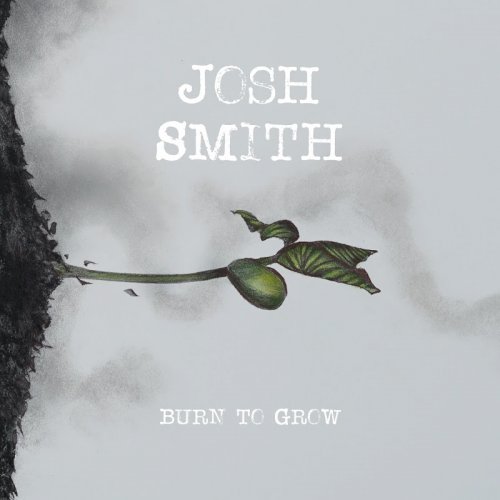 Josh Smith - Burn To Grow (2018)