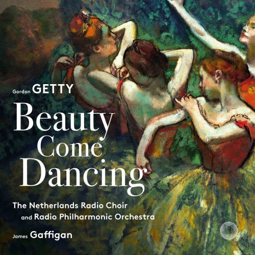 Netherlands Radio Philharmonic Orchestra, Netherlands Radio Choir & James Gaffigan - Gordon Getty: Beauty Come Dancing (2018) [Hi-Res]