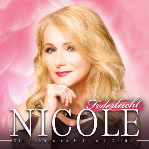 Nicole - Federleicht (die Schönsten Hits mit Gefühl) (2018)