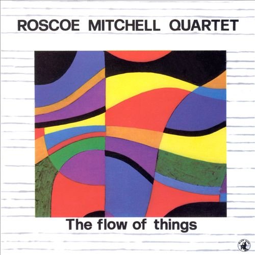 Roscoe Mitchell Quartet - The Flow Of Things (1987)